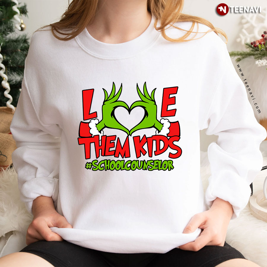 Love Them Kids #SchoolCounselor Christmas Grinch School Counselor Sweatshirt