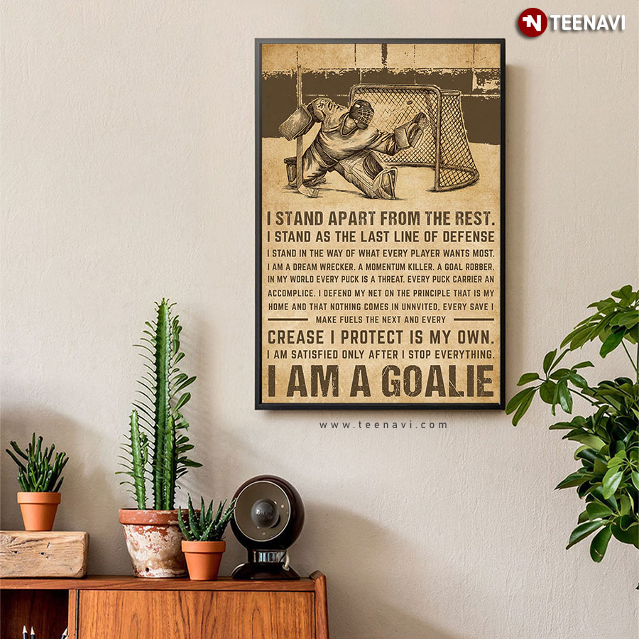 I Am A Goalie I Stand Apart From The Rest Hockey Player Goalie Poster