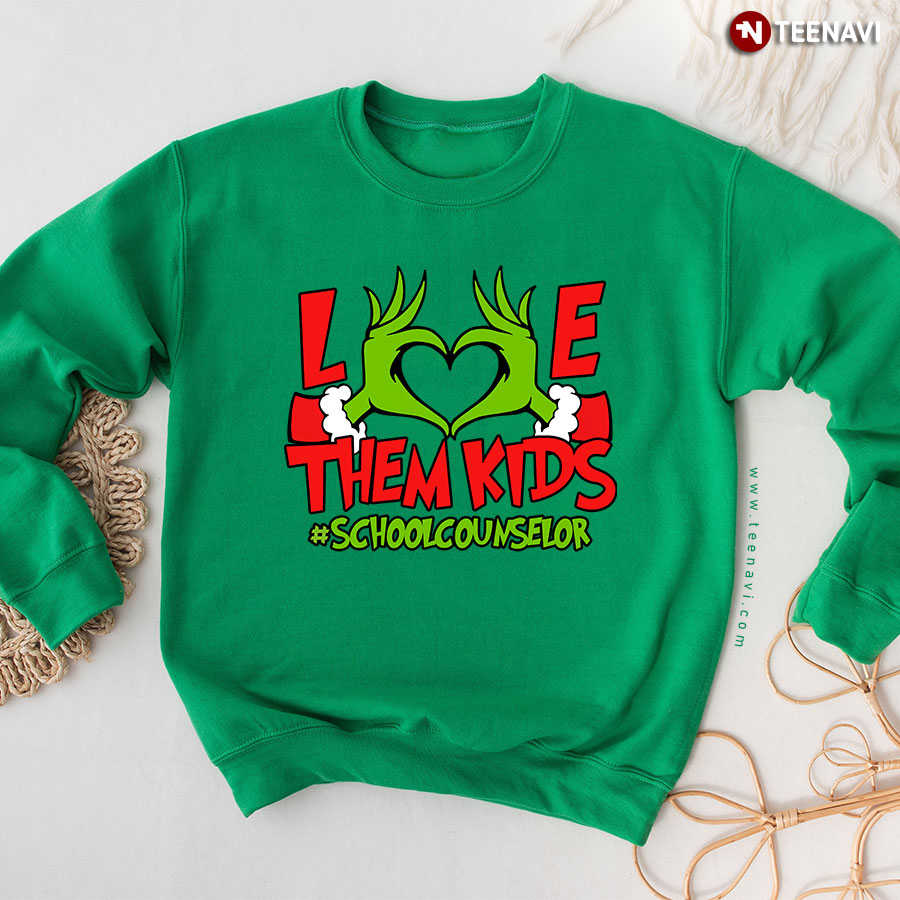 Love Them Kids #SchoolCounselor Christmas Grinch School Counselor Sweatshirt