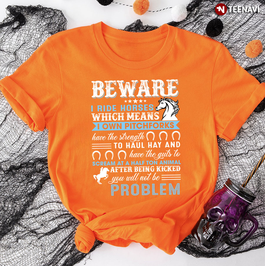 Horse Riding Lover Shirt, Beware I Ride Horses Which Means I Own Pitchfork