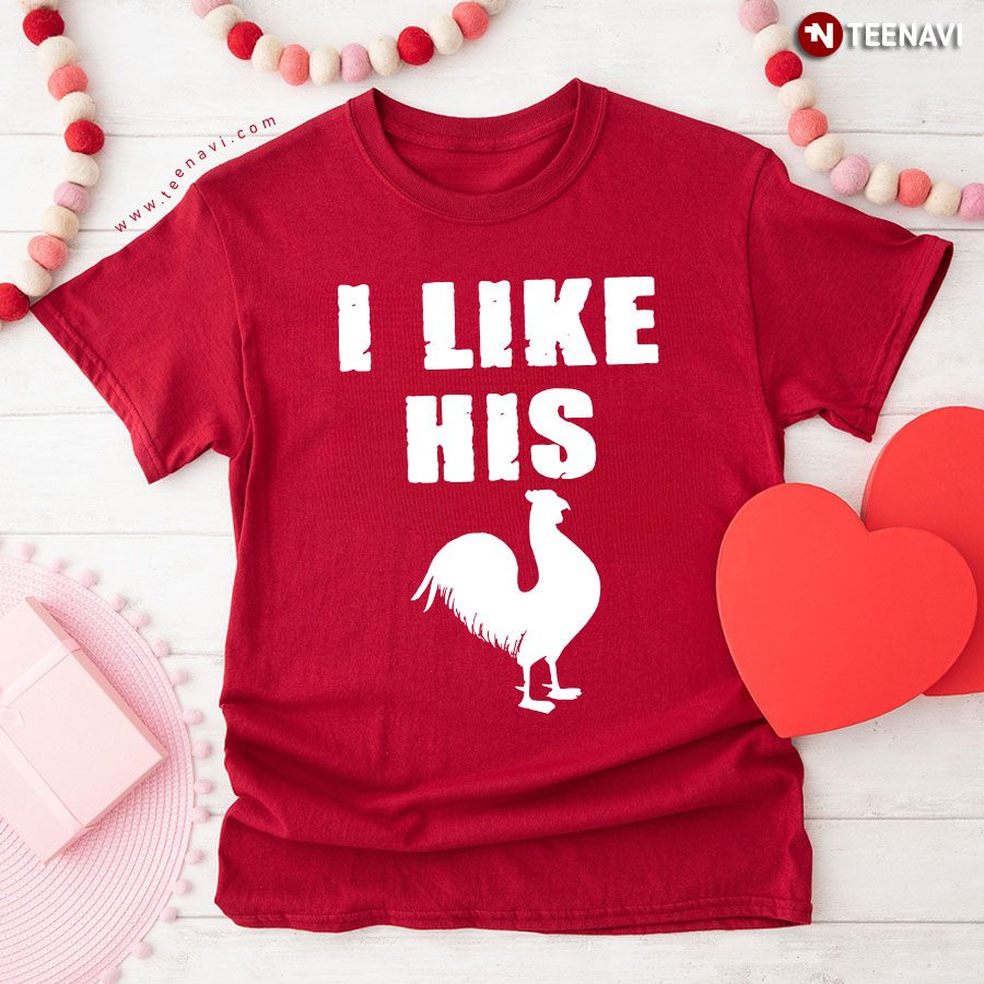 I Like His Cock Funny Chicken Rooster T-Shirt
