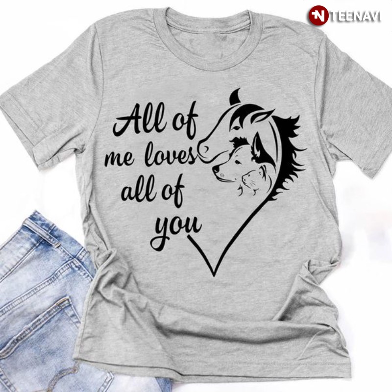 Animals Lover Shirt, All Of Me Loves All Of You