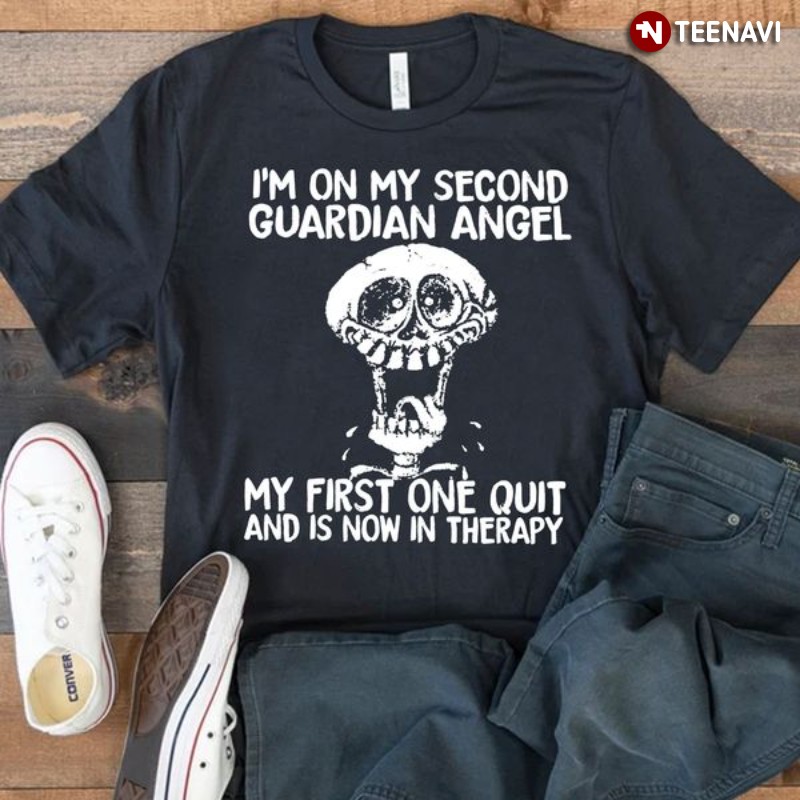 Skull Quote Shirt, I'm On My Second Guardian Angel My First One Quit And Is Now