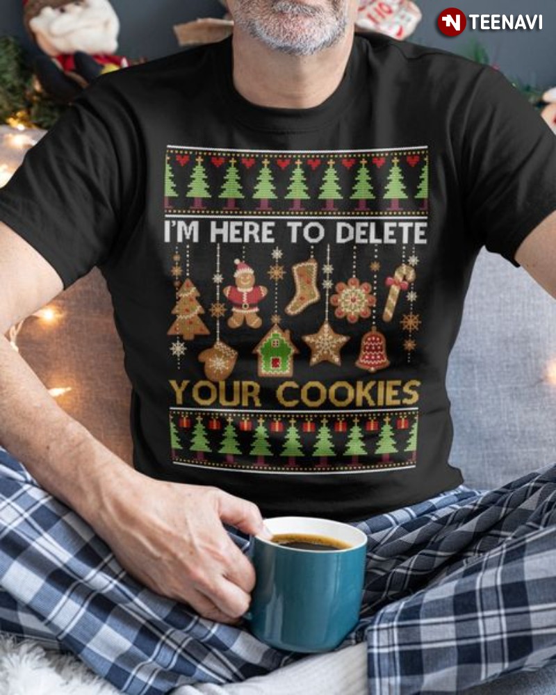 Ugly Christmas Shirt, I'm Here To Delete Your Cookies
