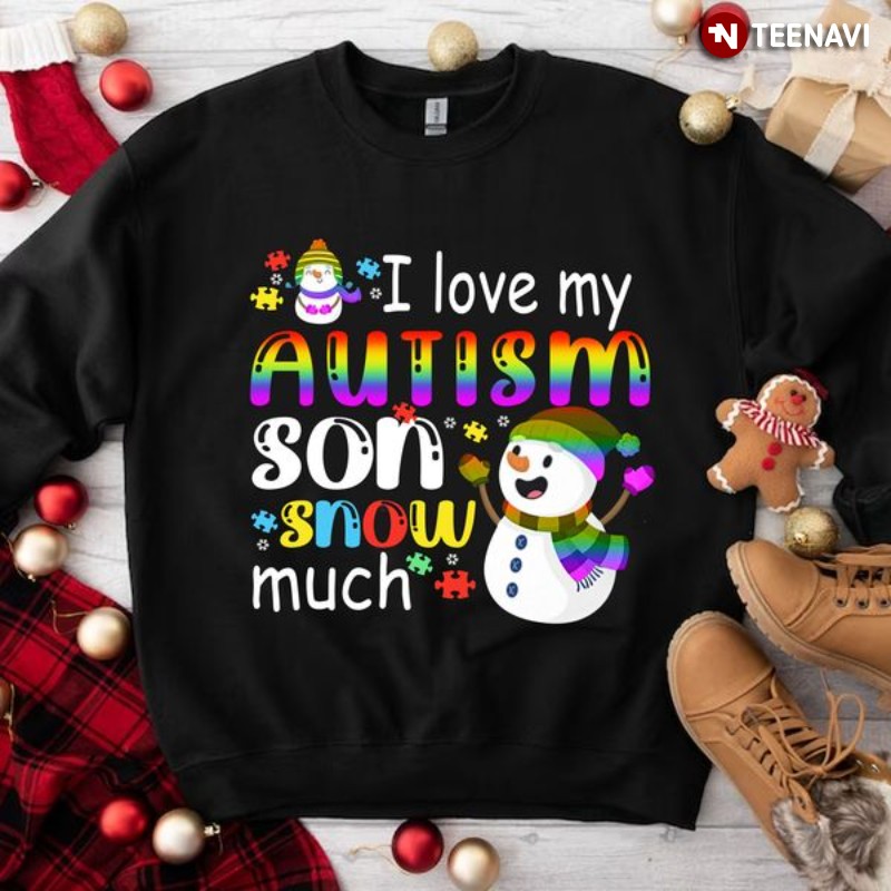 Autism Christmas Sweatshirt, I Love My Autism Son Snow Much