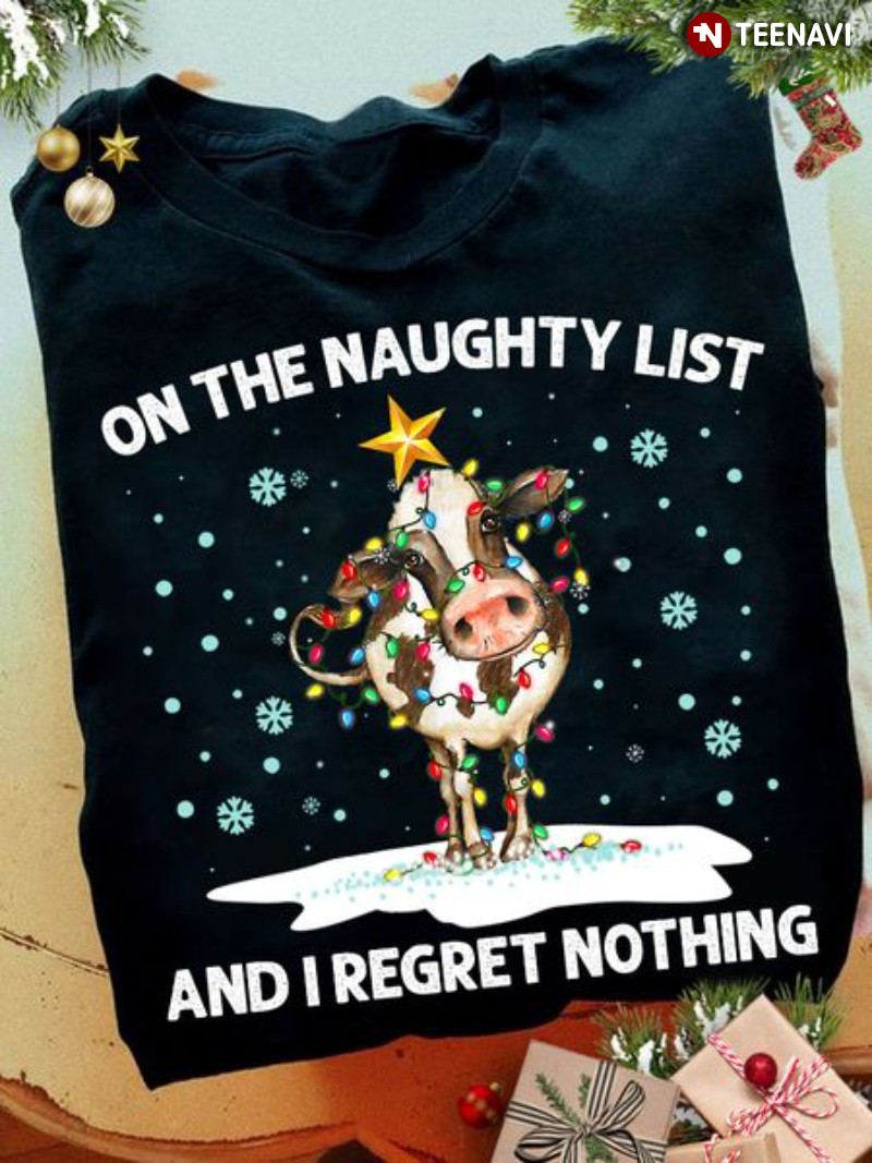 Cow Christmas Shirt, On The Naughty List And I Regret Nothing
