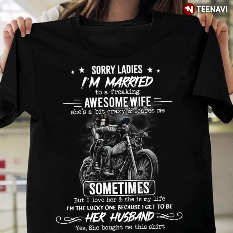 Funny Husband Shirt, Sorry Ladies I'm Married To A Freaking Awesome Wife