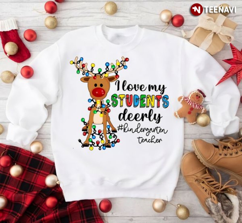 Kindergarten Teacher Christmas Sweatshirt, I Love My Students Deerly
