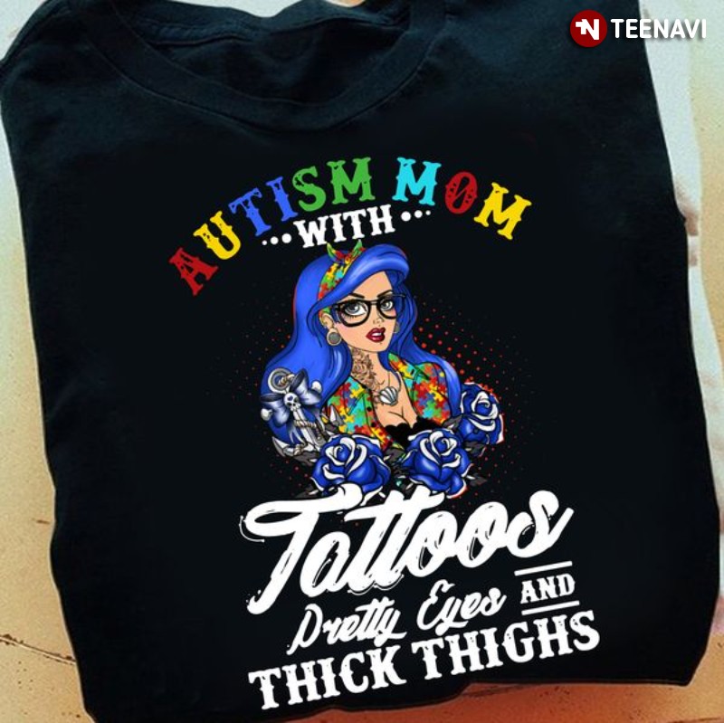 Autism Mom Shirt, Autism Mom With Tattoos Pretty Eyes And Thick Thighs