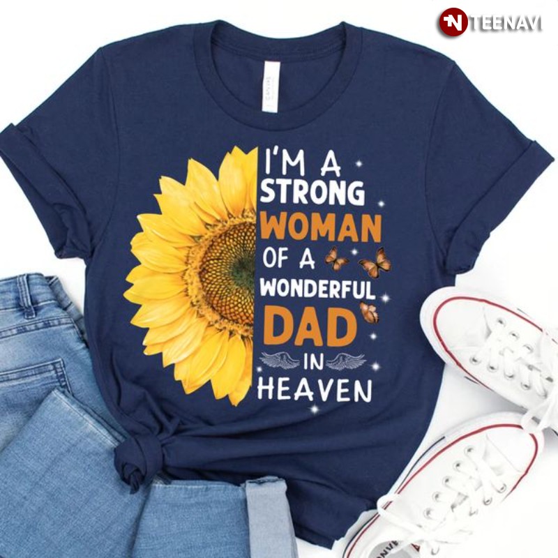 Dad In Heaven Shirt, I'm A Strong Woman Of A Wonderful Dad In Heaven