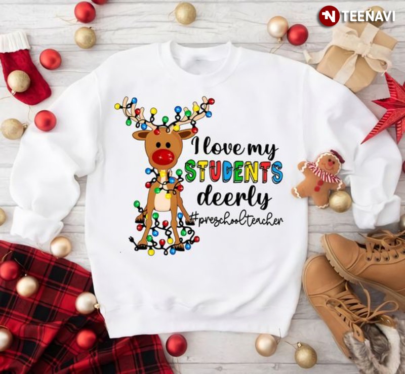 Preschool Teacher Christmas Sweatshirt, I Love My Students Deerly