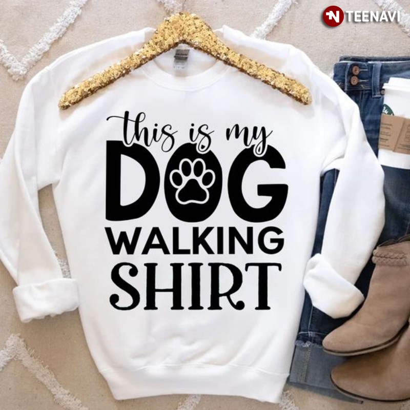 Dog Owner Sweatshirt, This Is My Dog Walking Shirt