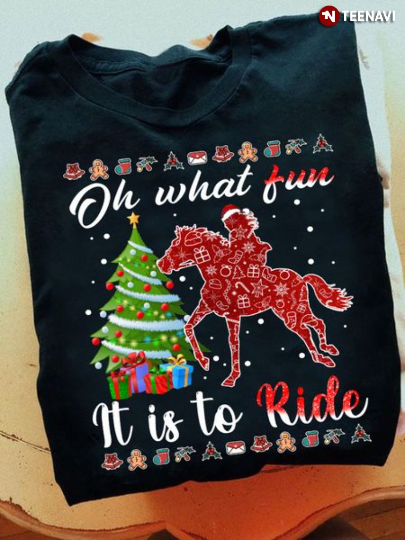 Horse Riding Christmas Shirt, Oh What Fun It Is To Ride