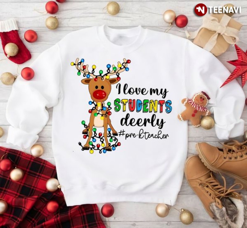 Pre-K Teacher Christmas Sweatshirt, I Love My Students Deerly