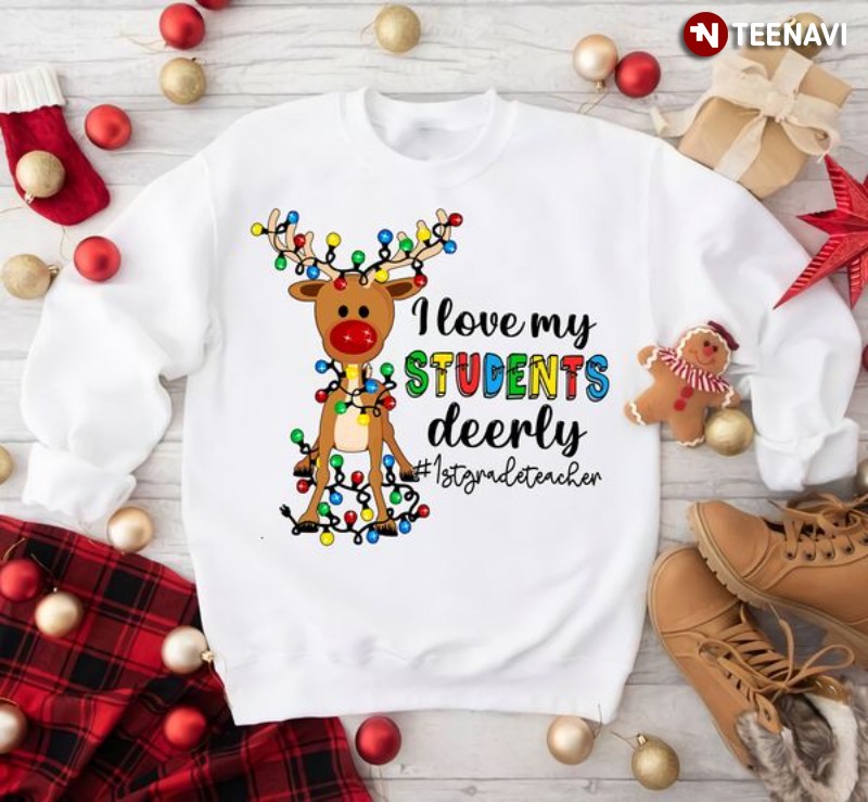 1st Grade Teacher Christmas Sweatshirt, I Love My Students Deerly