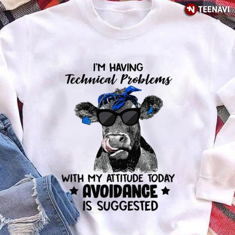 Funny Cow Sweatshirt, I'm Having Technical Problems With My Attitude Today