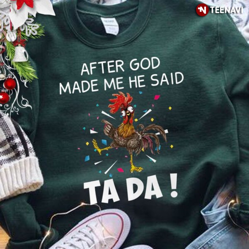 Rooster Christmas Sweatshirt, After God Made Me He Said Ta Da
