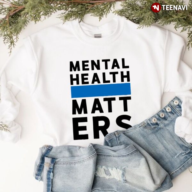 Mental Health Sweatshirt, Mental Health Matters