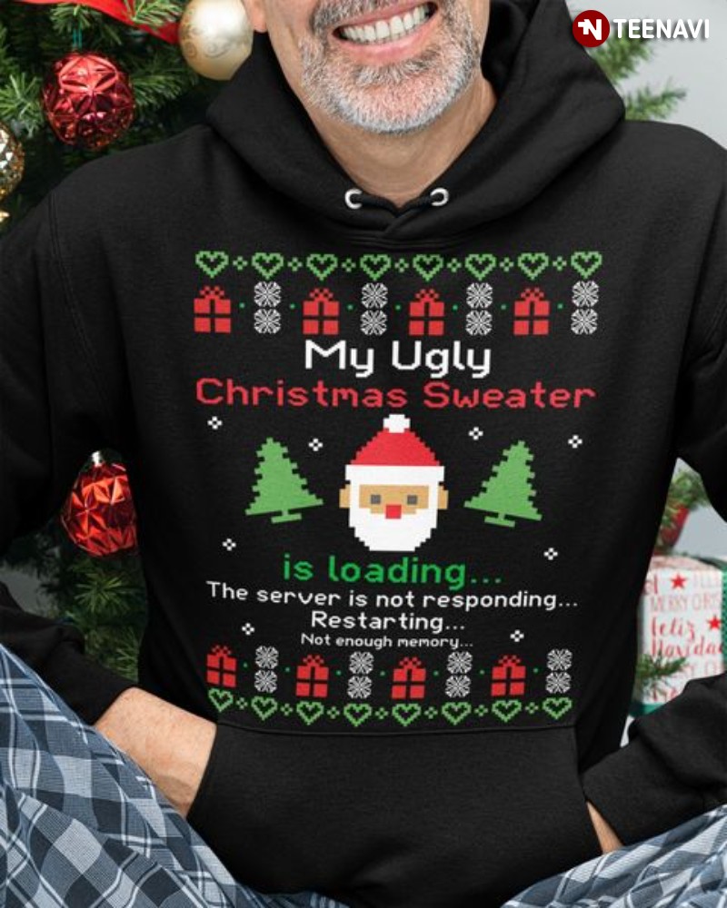 Christmas Hoodie, My Ugly Christmas Sweater Is Loading