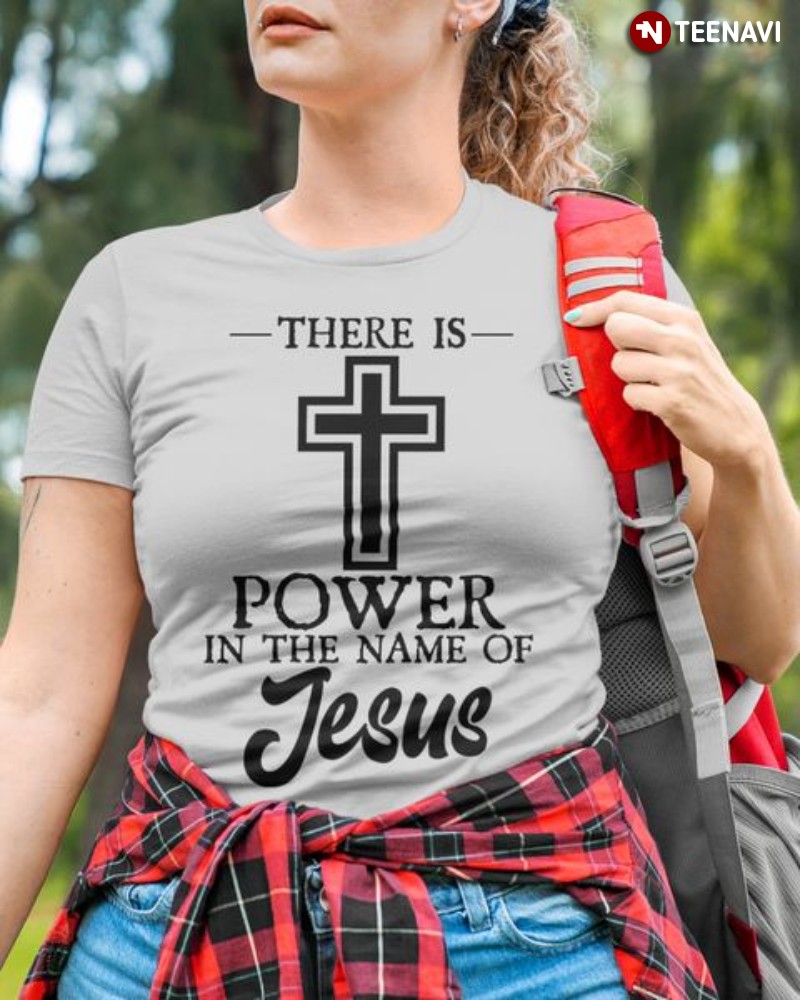 Jesus Shirt, There Is Power In The Name Of Jesus
