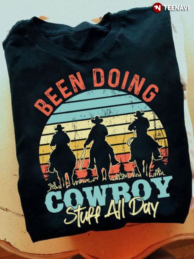 Cowboy Shirt, Vintage Been Doing Cowboy Stuff All Day