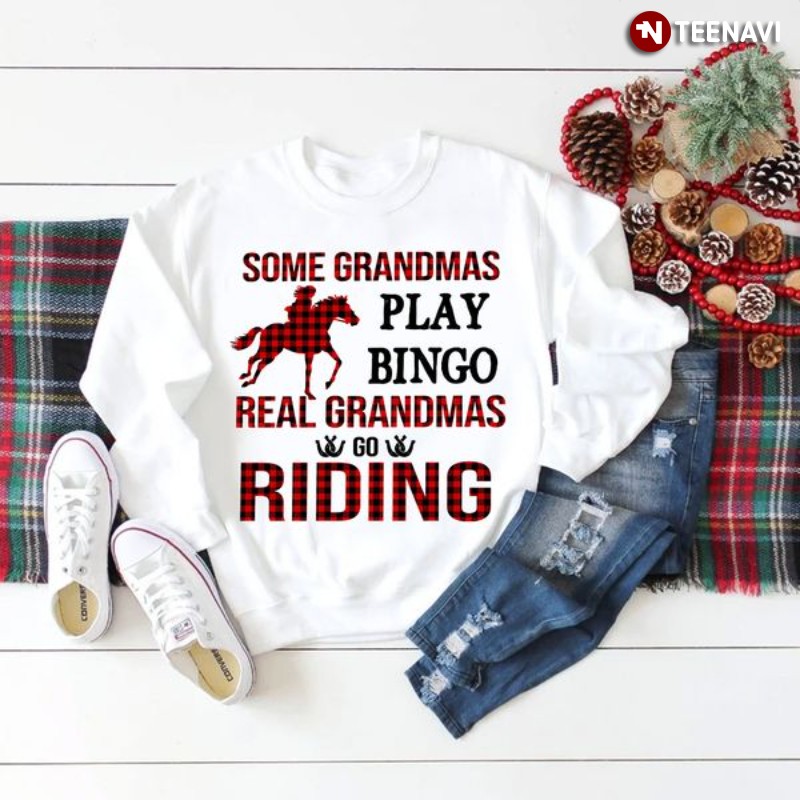Horse Riding Grandma Sweatshirt, Some Grandmas Play Bingo Real Grandmas Go