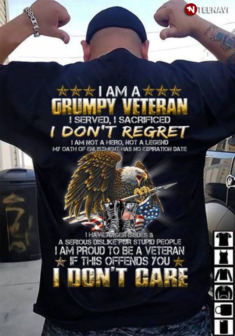 Grumpy Veteran Shirt, I Am A Grumpy Veteran I Served I Sacrificed I Don't Regret