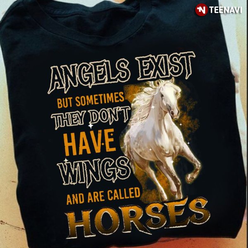 Cool Horse Shirt, Angels Exist But Sometimes They Don't Have Wings