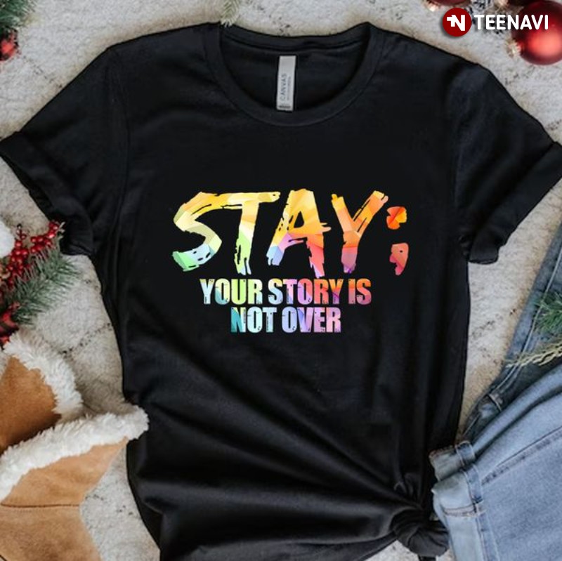 Suicide Survivor Shirt, Stay Your Story Is Not Over