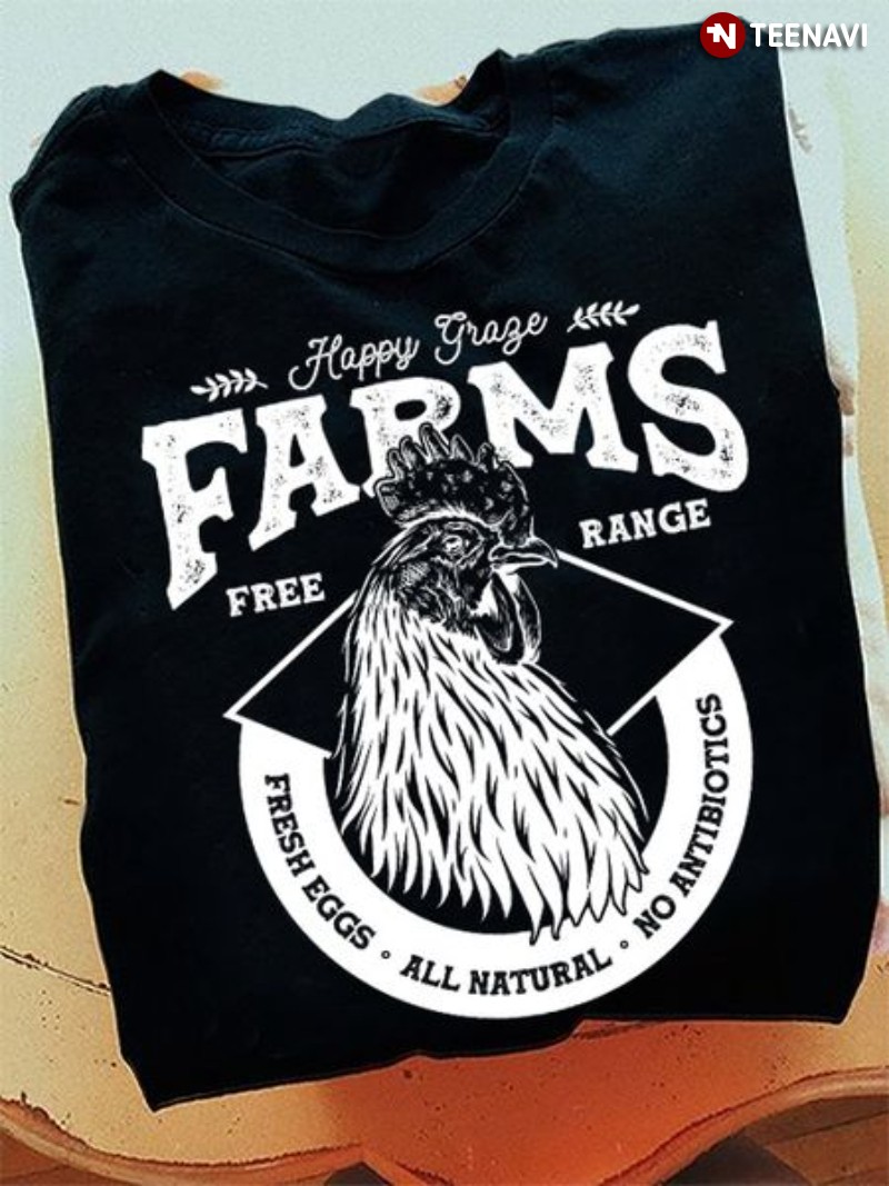 Chicken Farm Shirt, Happy Graze Farms Free Range Fresh Eggs All Natural