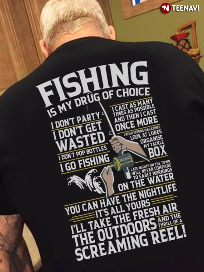Fishing Lover Shirt, Fishing Is My Drug Of Choice I Don't Party