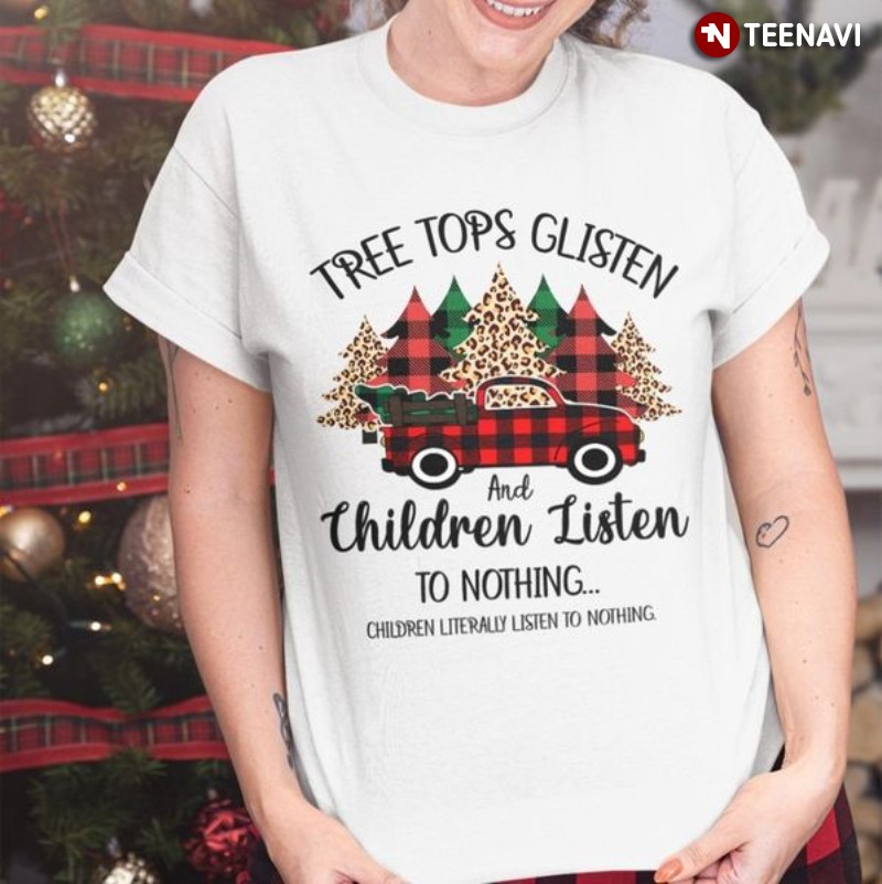 Funny Christmas Shirt, Tree Tops Glisten & Children Listen To Nothing Leopard
