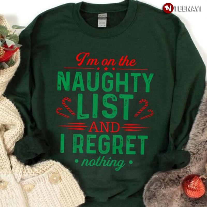 Christmas Holiday Sweatshirt, I'm On The Naughty List And I Regret Nothing