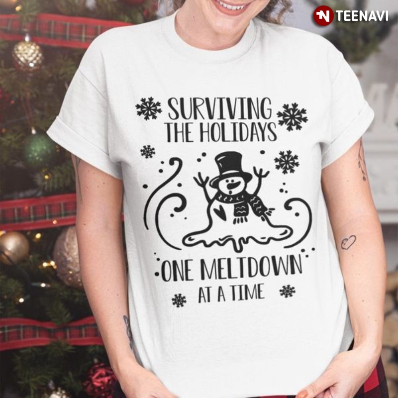 Funny Snowman Shirt, Surviving The Holidays One Meltdown At A Time