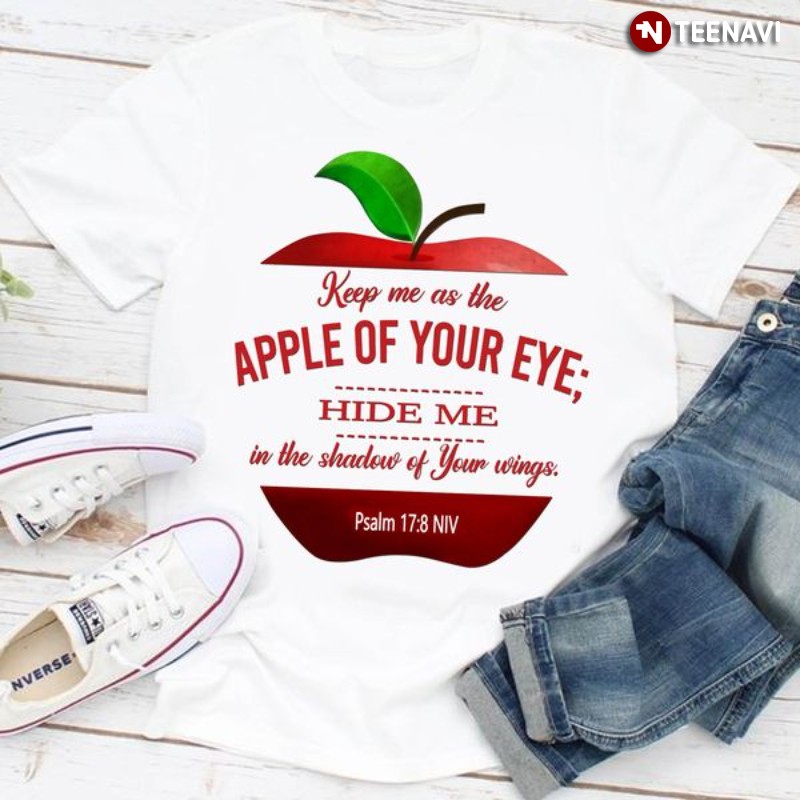 Bible Shirt, Keep Me As The Apple Of Your Eye Hide Me In The Shadow Of Your