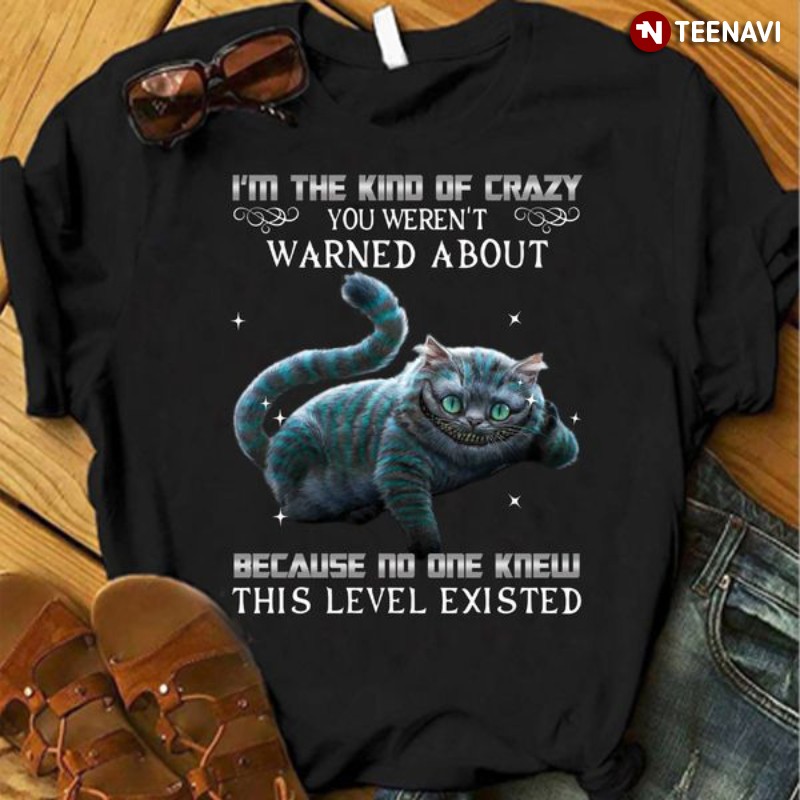 Cat Quote Shirt, I'm The Kind Of Crazy You Weren't Warned About