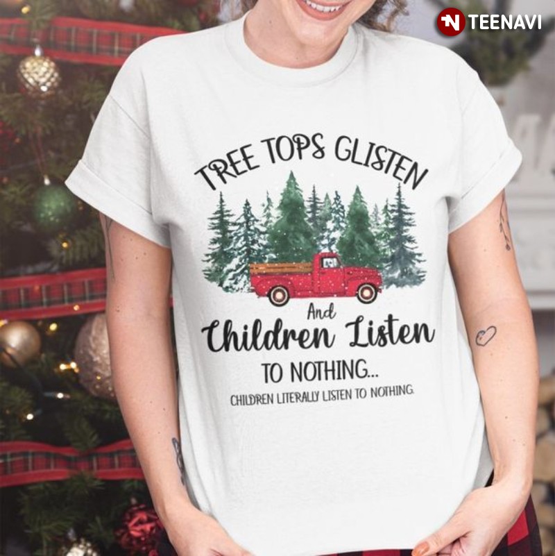 Merry Christmas Shirt, Tree Tops Glisten And Children Listen Listen To Nothing
