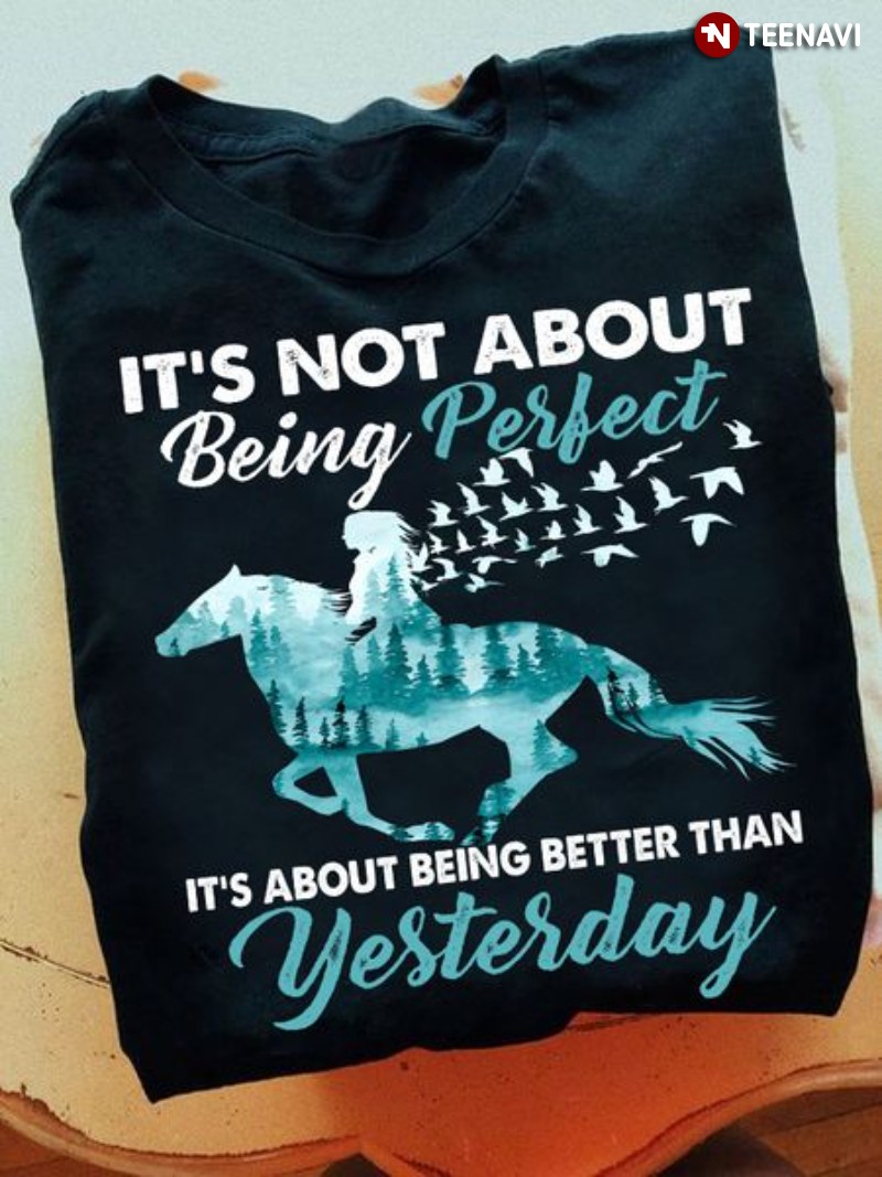 Horse Riding Quote Shirt, It's Not About Being Perfect It's About Being Better