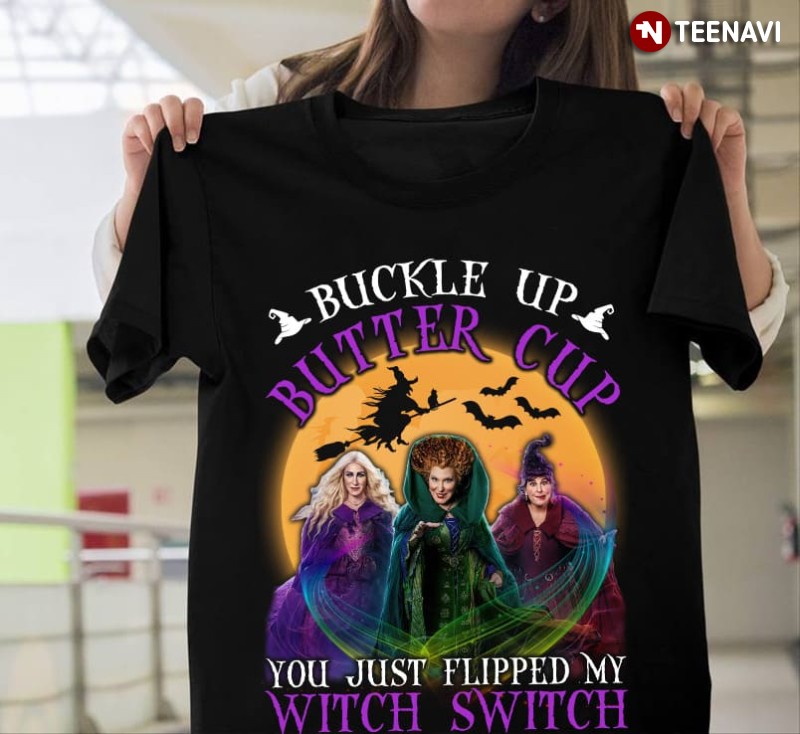 Hocus Pocus Shirt, Buckle Up Butter Cup You Just Flipped My Witch Switch