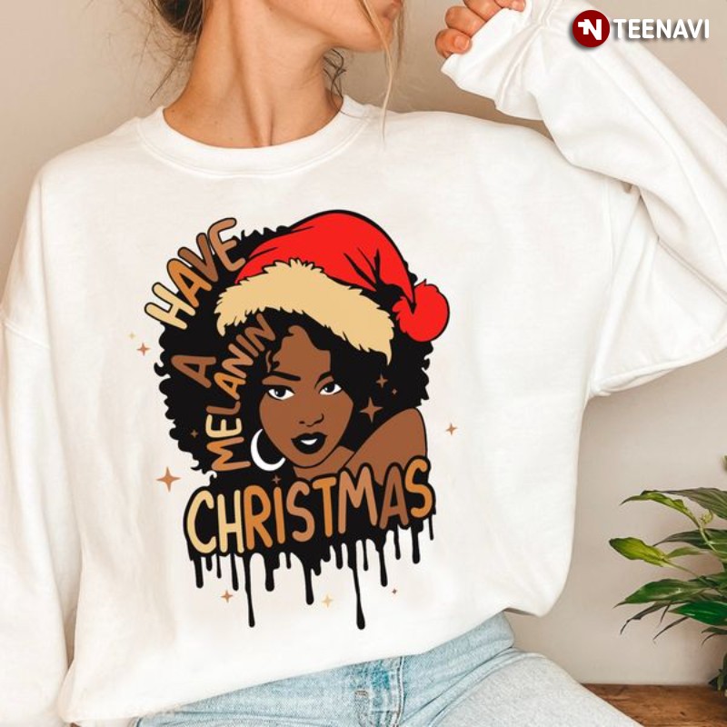 Black Girl Christmas Sweatshirt, Have A Melanin Christmas
