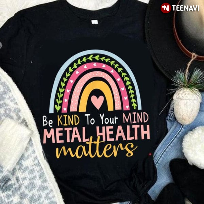 Metal Health Matters Shirt, Be Kind To Your Mind Metal Health Matters Rainbow