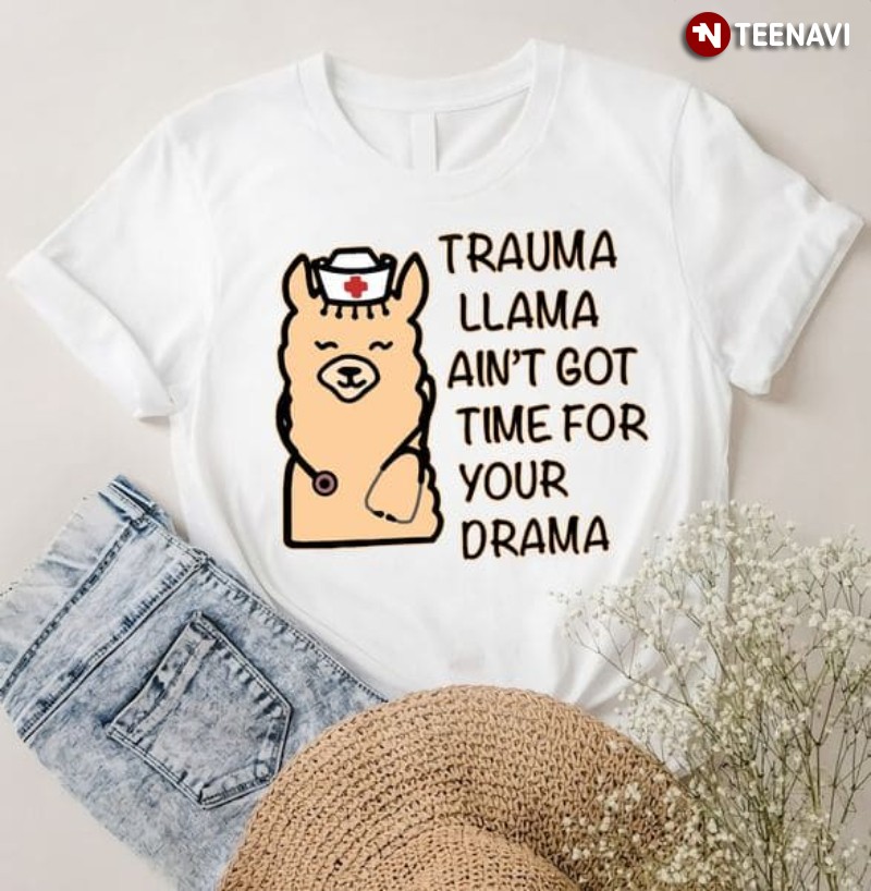 Trauma Llama Shirt, Trauma Llama Ain't Got Time For Your Drama