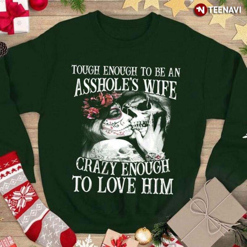 Wife Sweatshirt, Tough Enough To Be An Asshole's Wife Crazy Enough To Love Him