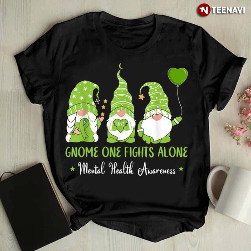Gnome Mental Health Shirt, Gnome One Fights Alone Mental Health Awareness