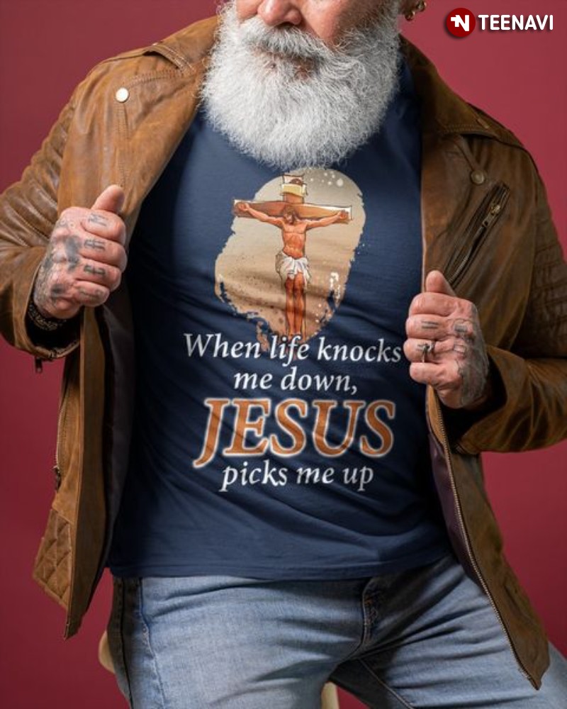 Jesus Shirt, When Life Knocks Me Down Jesus Picks Me Up