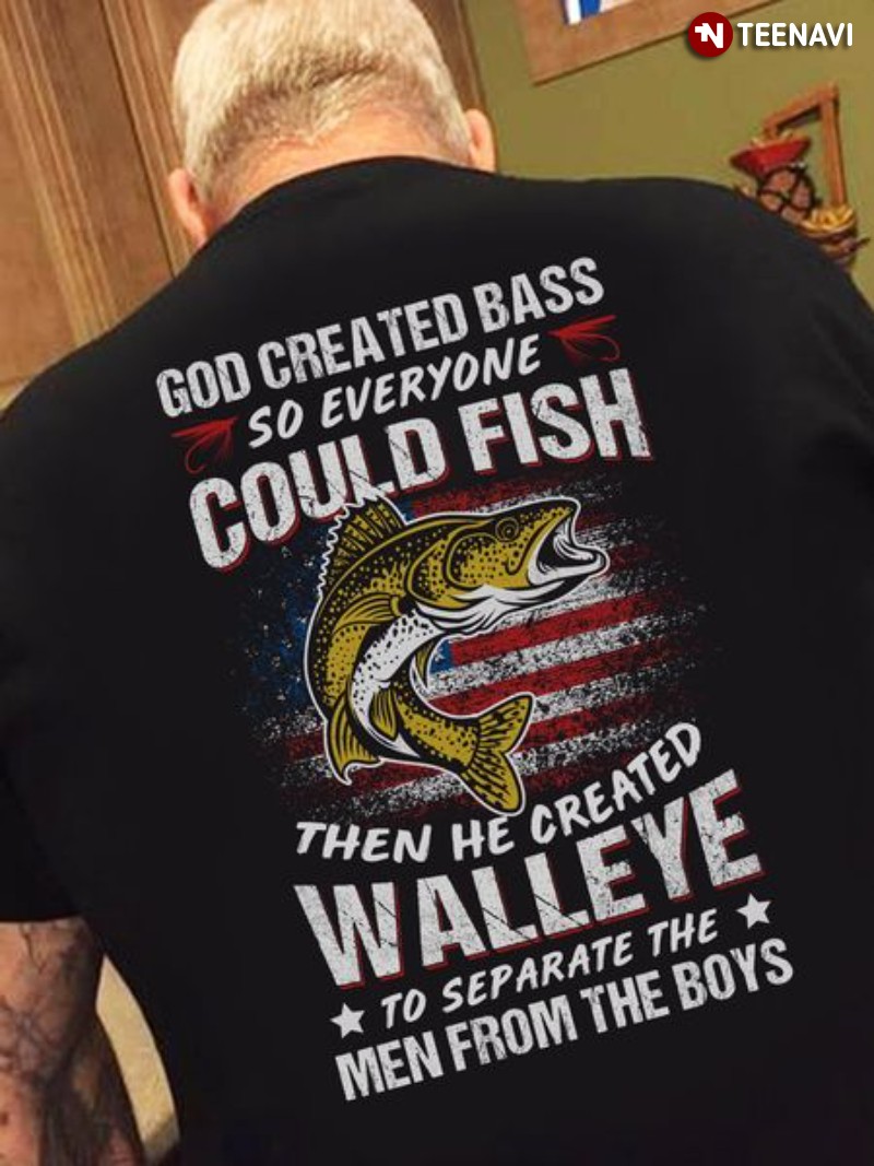 Fishing Shirt, God Created Bass So Everyone Could Fish Then He Created Walleye