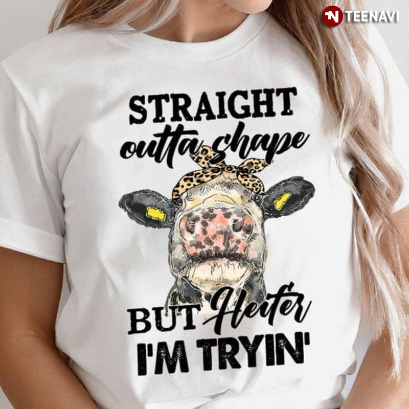 Heifer Quote Shirt, Straight Outta Shape But Heifer I'm Tryin' Leopard