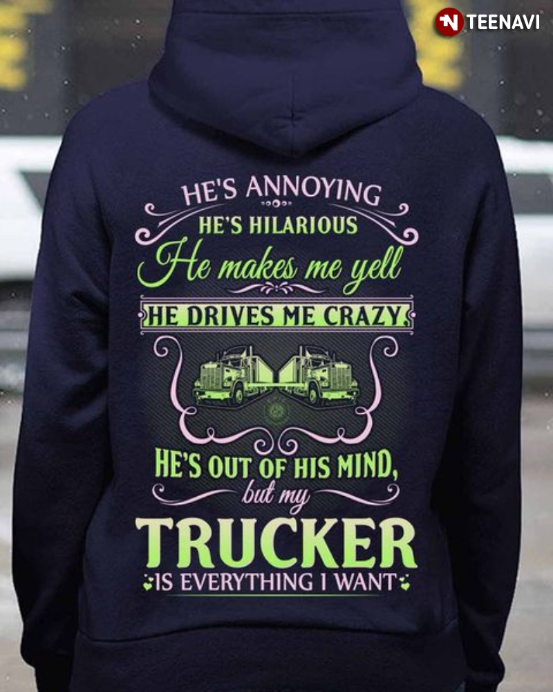 Trucker's Wife Hoodie, He's Annoying He's Hilarious He Makes Me Yell