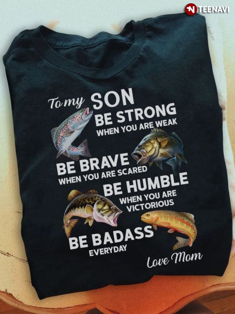 Mom Son Shirt, To My Son Be Strong When You Are Weak Be Brave