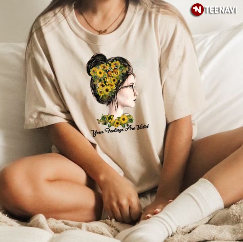 Sunflower Girl Mental Health Shirt, Your Feelings Are Valid